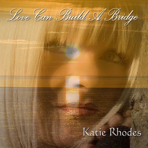 Love Can Build A Bridge CD - Katie Rhodes